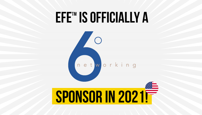 EFE™️ IS OFFICIALLY A 6º Network SPONSOR IN 2021!